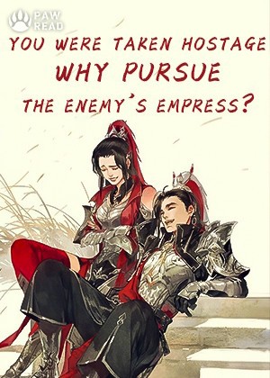 You were taken hostage, why pursue the Enemy's Empress?