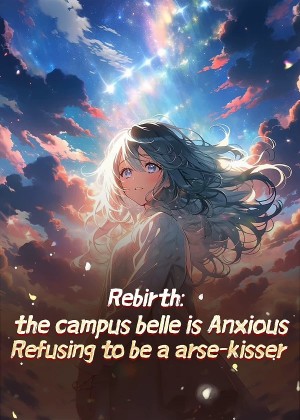 Rebirth: Refusing to be a arse-kisser, the campus belle is Anxious